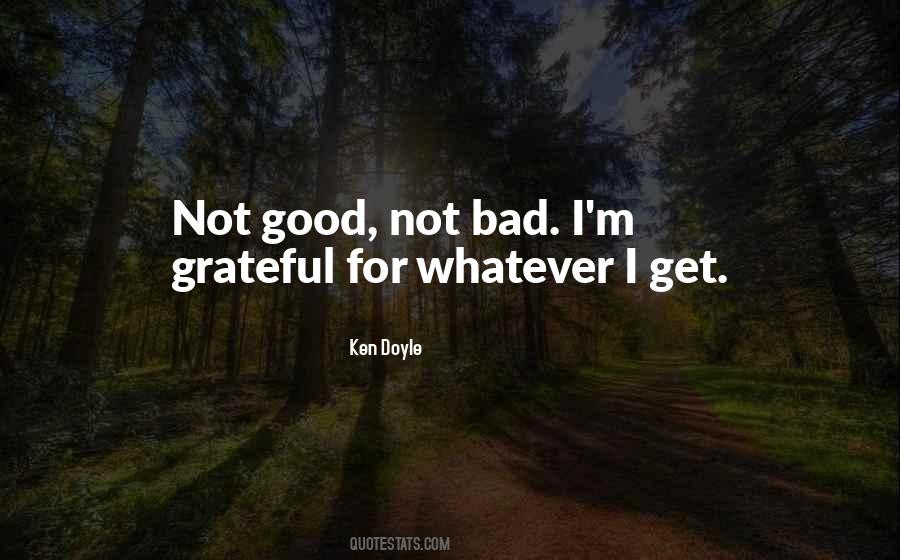 Not Good Not Bad Quotes #1775670