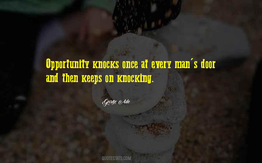 Opportunity Only Knocks Once Quotes #369298