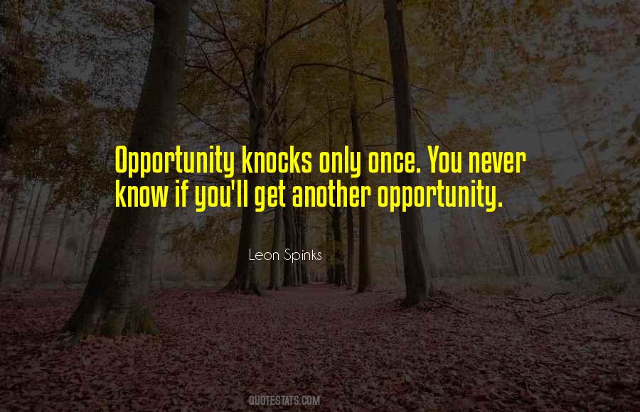 Opportunity Only Knocks Once Quotes #538298