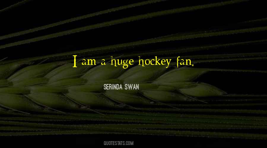 I Am A Huge Fan Quotes #314
