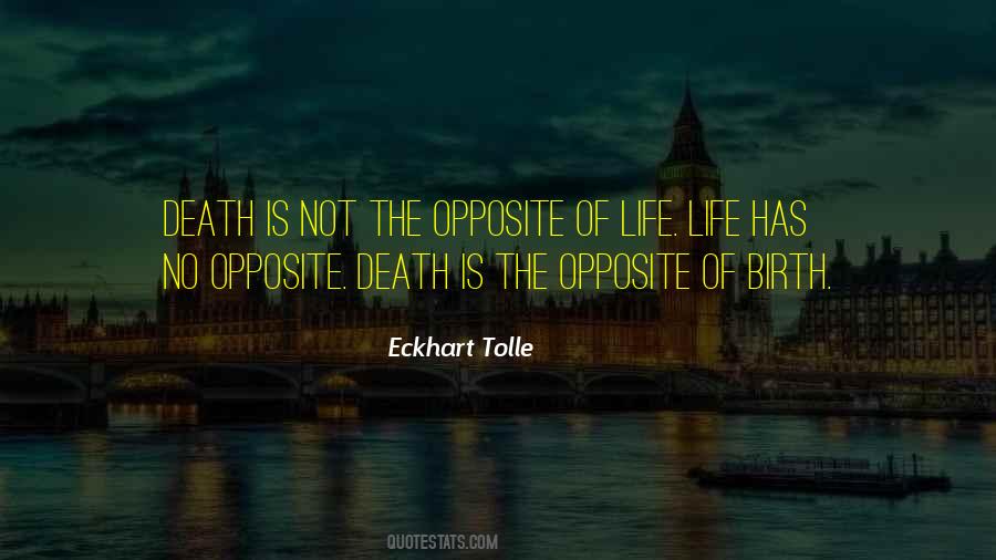 Opposite Of Death Quotes #943639