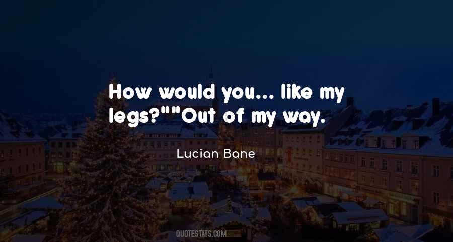 Legs Out Quotes #533687