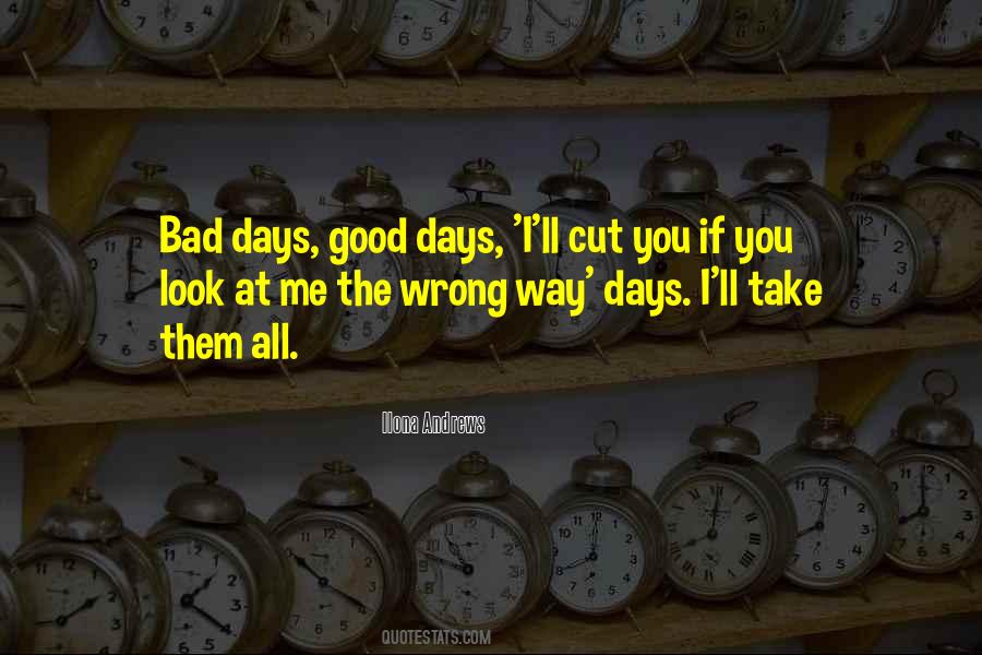 Bad Days Good Days Quotes #1668343