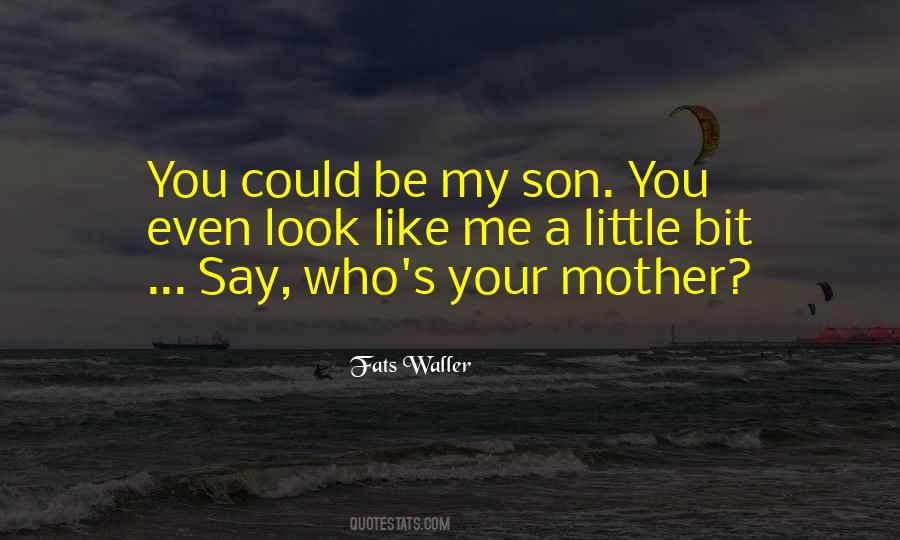 Son Like Mother Quotes #748150