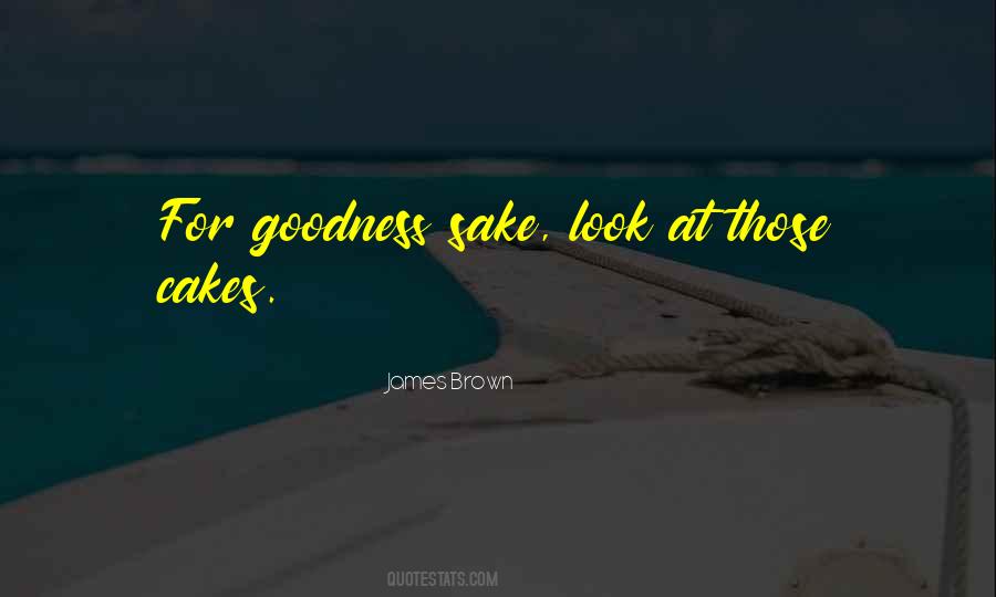 For Goodness Sake Quotes #1387283