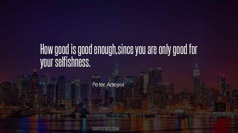 Quotes About Your Selfishness #1754528