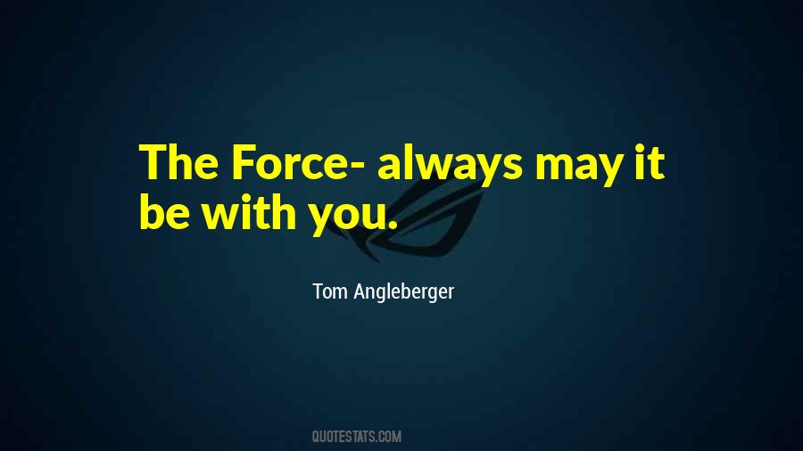 May The Force Quotes #1008759