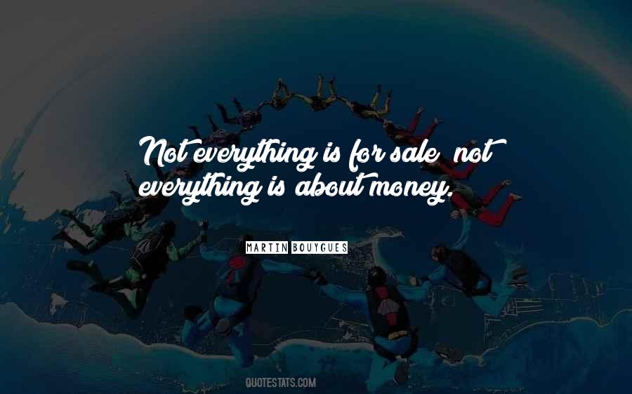 Not Everything Is About Money Quotes #1329936