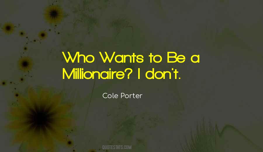I Want To Be A Millionaire Quotes #286287