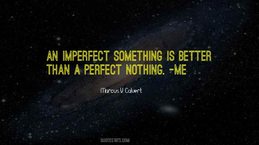 Nothing Is Better Than Something Quotes #1102908