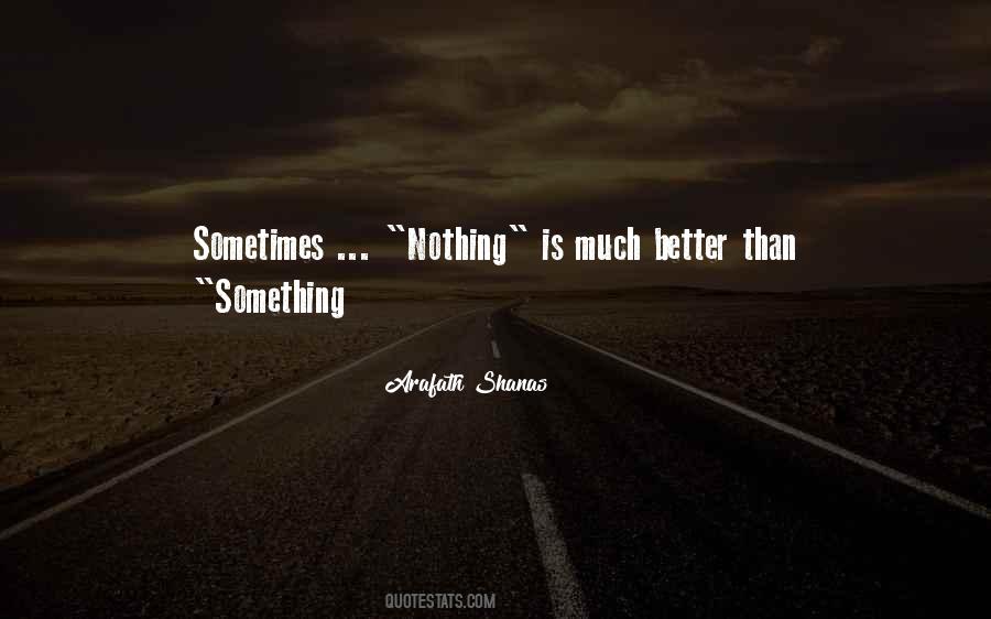 Nothing Is Better Than Something Quotes #1185107