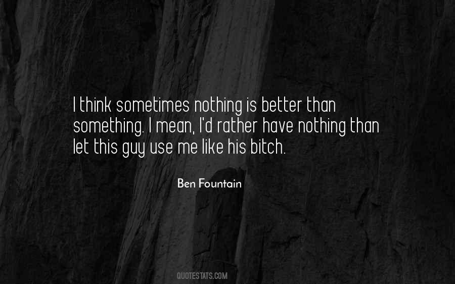 Nothing Is Better Than Something Quotes #1244955