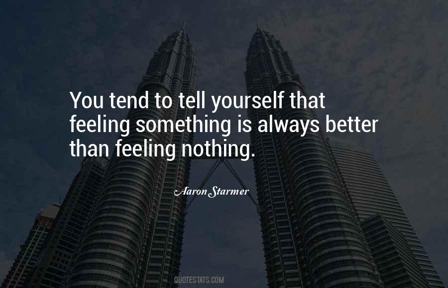 Nothing Is Better Than Something Quotes #1465947