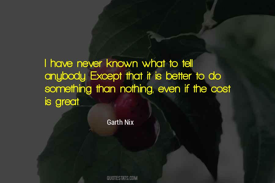 Nothing Is Better Than Something Quotes #1568088
