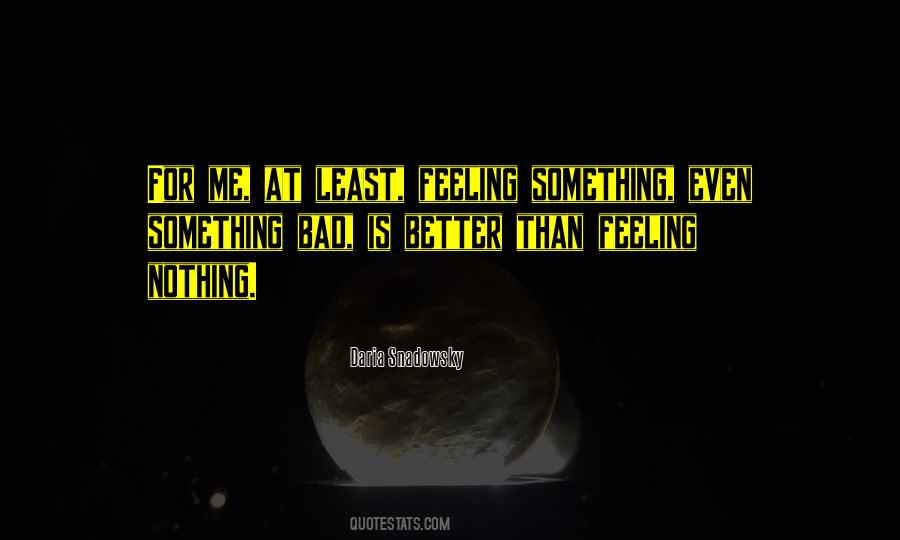 Nothing Is Better Than Something Quotes #990562