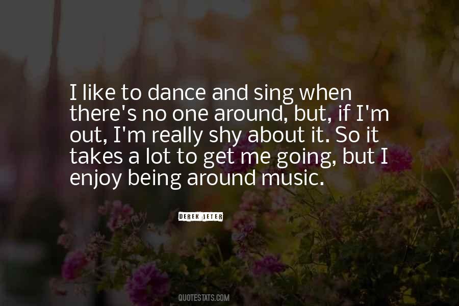 Dance And Sing Quotes #769165