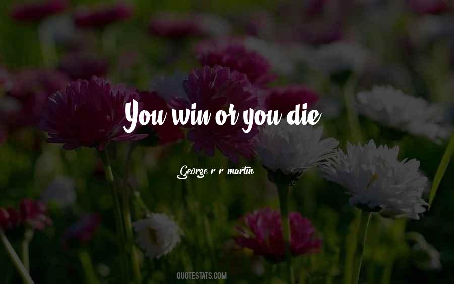 Win Or Die Quotes #1791409