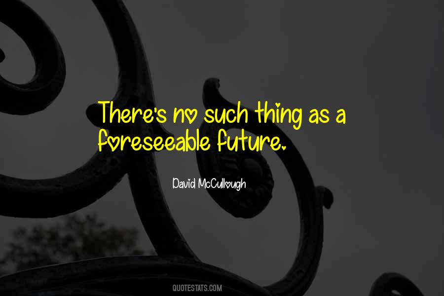 Foreseeable Future Quotes #501259