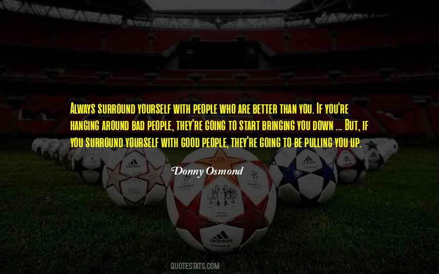 You Are Who You Surround Yourself Quotes #626687