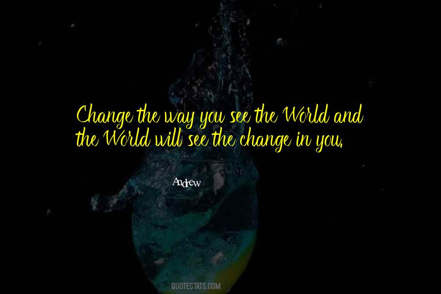 Change The Way You See The World Quotes #761248