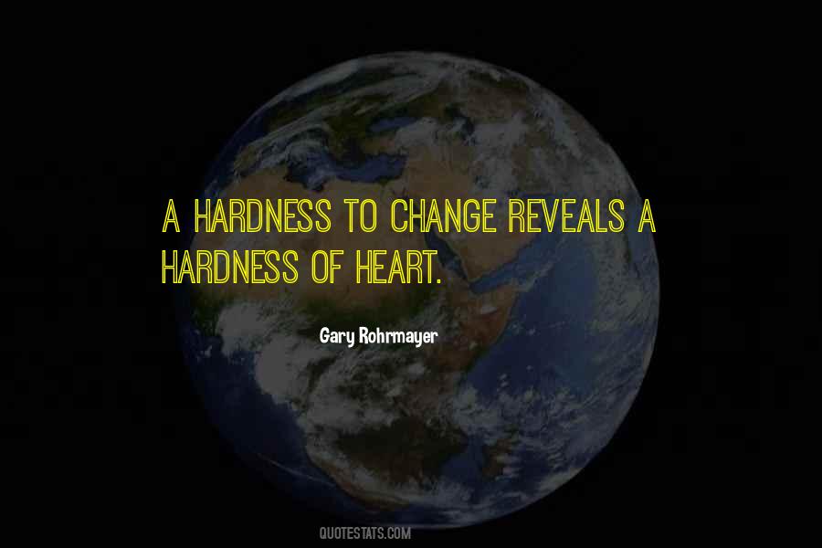 Quotes About Hardness Of Heart #1777362