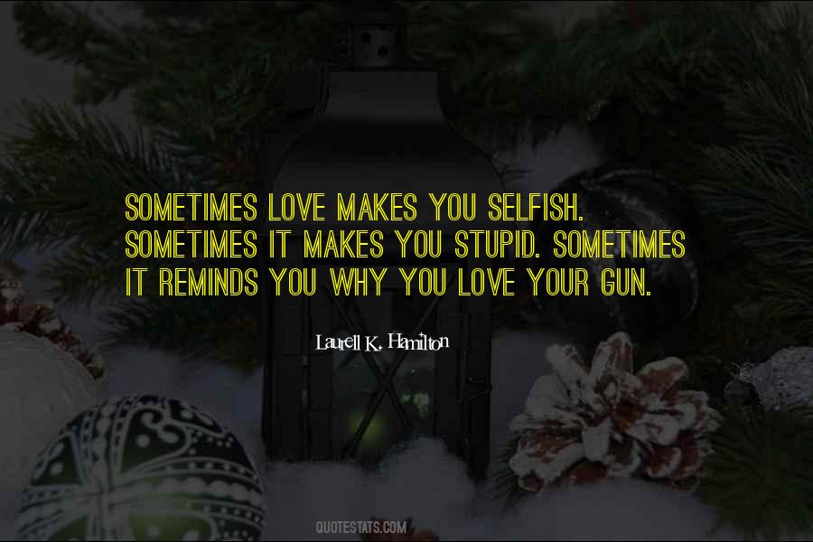 Love Makes You Stupid Quotes #1089131