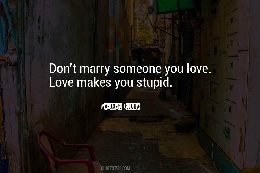 Love Makes You Stupid Quotes #1180878