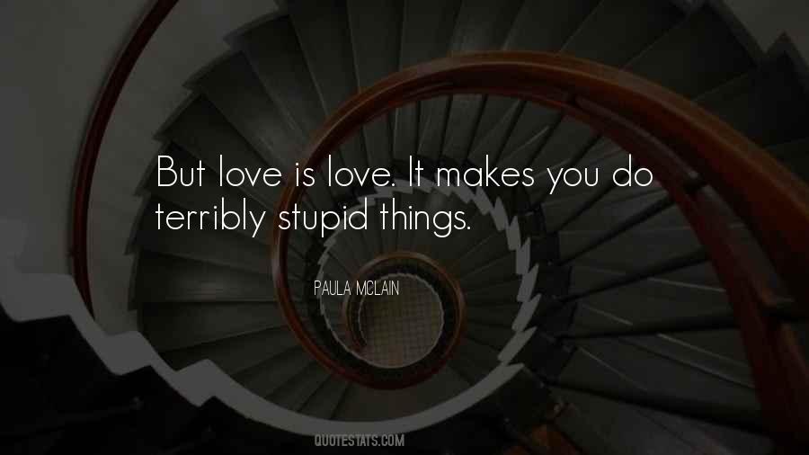Love Makes You Stupid Quotes #1433872