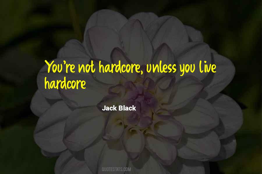 Quotes About Hardcore #733955