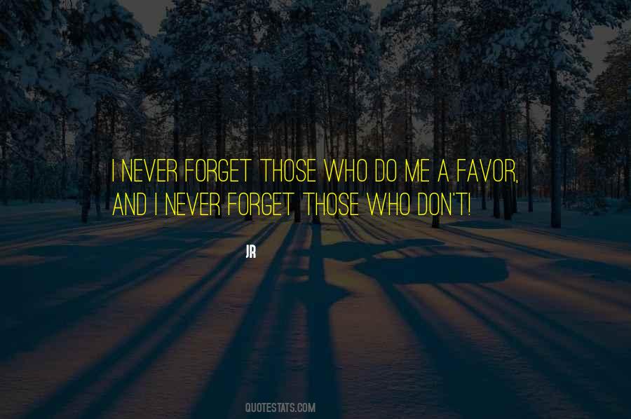 Forget Favors Quotes #1736016