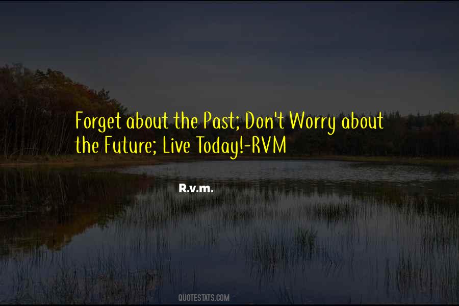 Forget Past Future Quotes #1375131