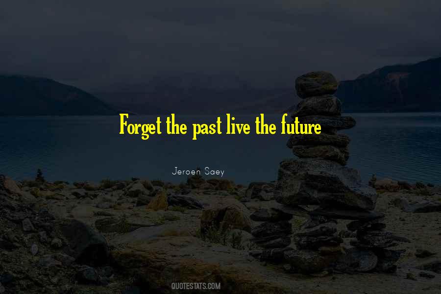 Forget Past Future Quotes #848771