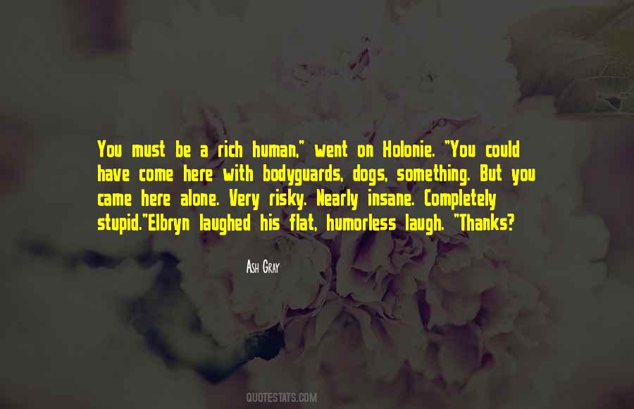 Must Be Insane Quotes #1492451