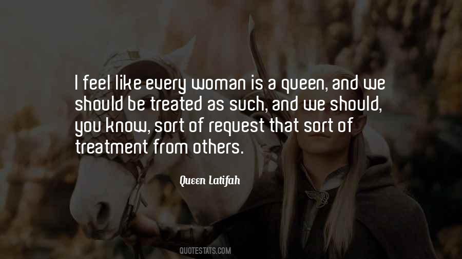 If You Want To Be Treated Like A Queen Quotes #1094404