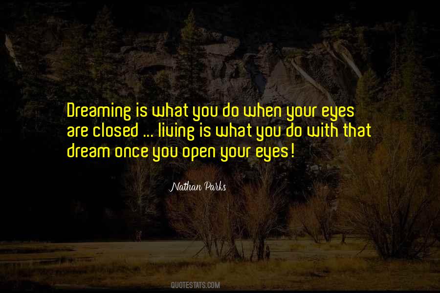 Dreaming With Open Eyes Quotes #912340