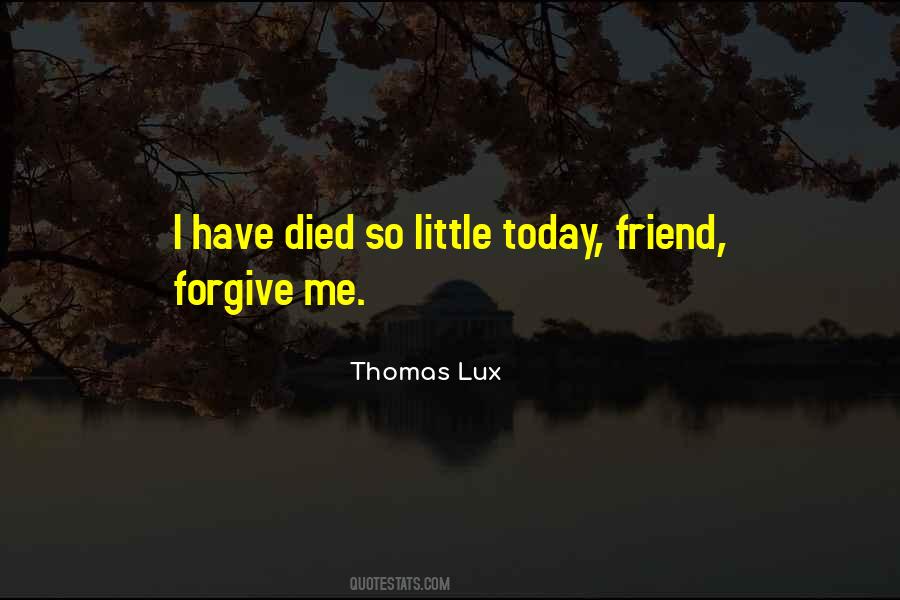 Forgive Me My Friend Quotes #1202976