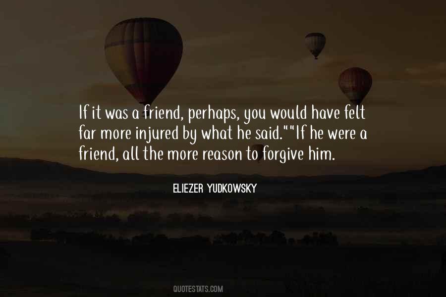 Forgive Me My Friend Quotes #1373845