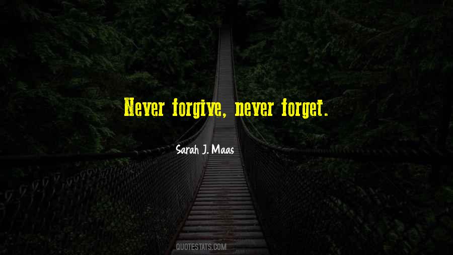 Forgive Never Forget Quotes #1131286