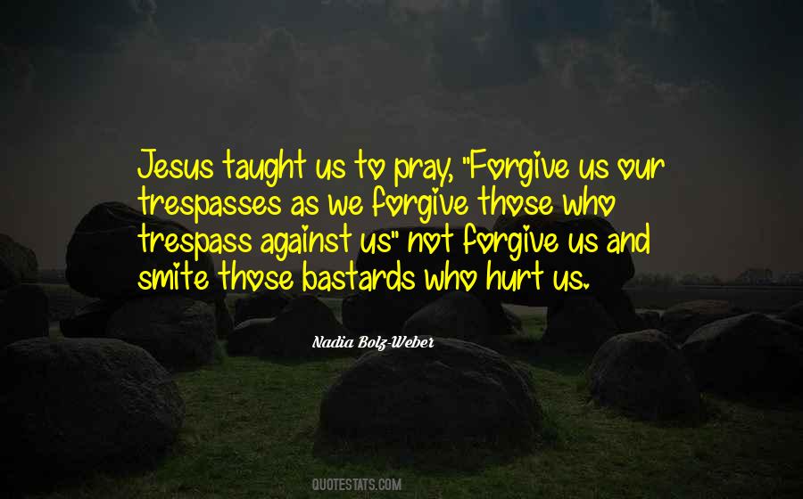 Forgive Those Who Hurt Us Quotes #1183727