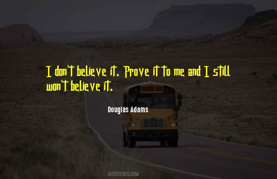Prove It To Me Quotes #1638553