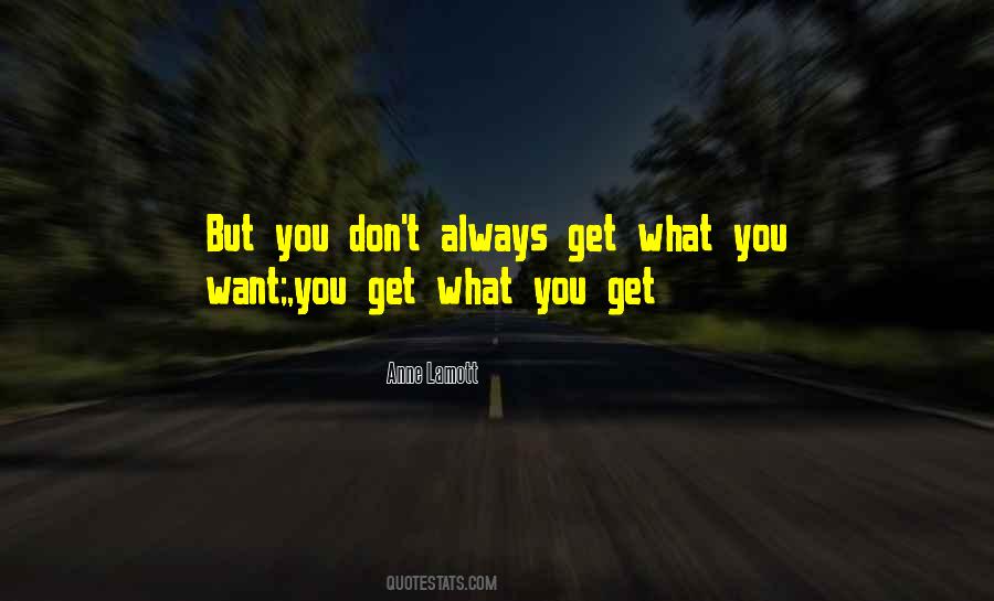 You Get What You Want Quotes #489321