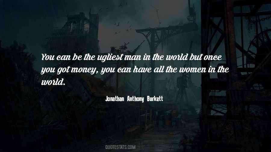 You Can Have All The Money In The World Quotes #1282759