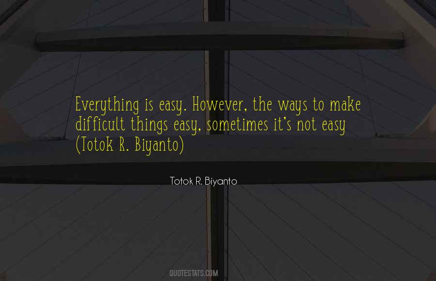 Make Difficult Things Easy Quotes #1847753