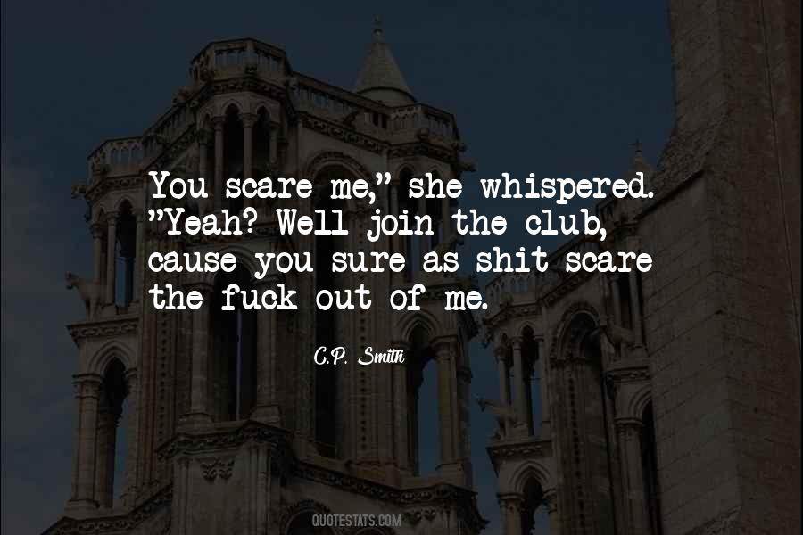 You Scare Me Quotes #288824