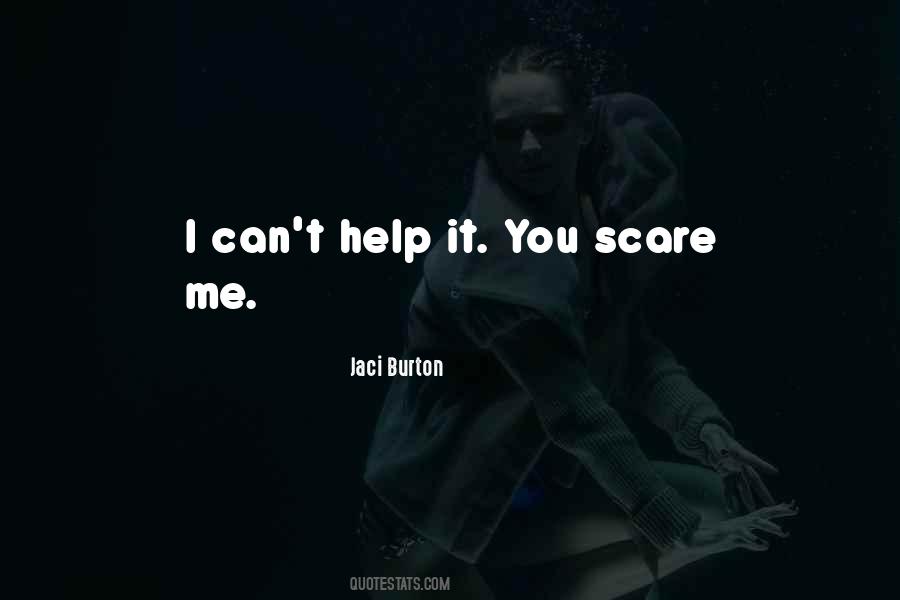 You Scare Me Quotes #656942