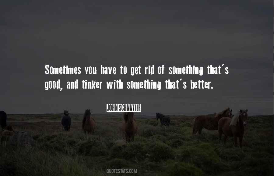 Get Rid Of Something Quotes #448445