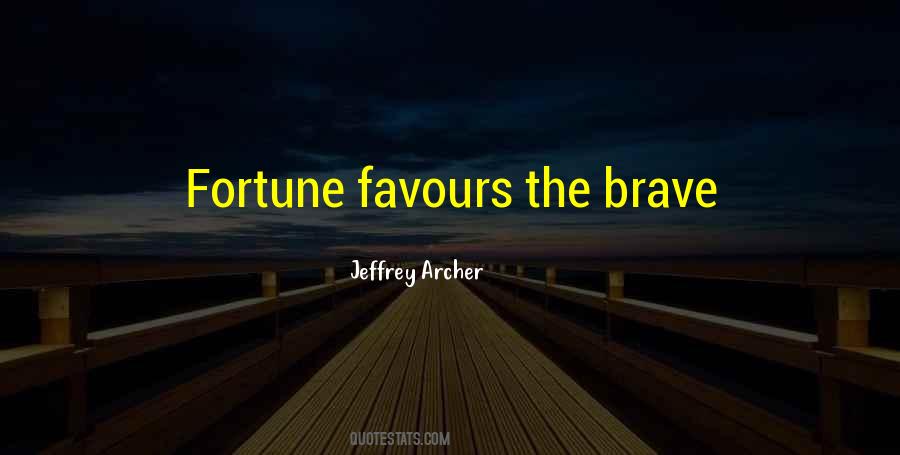 Fortune Favours The Brave Quotes #1459911