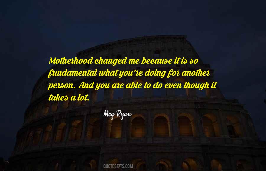 Motherhood Changed Me Quotes #1852896