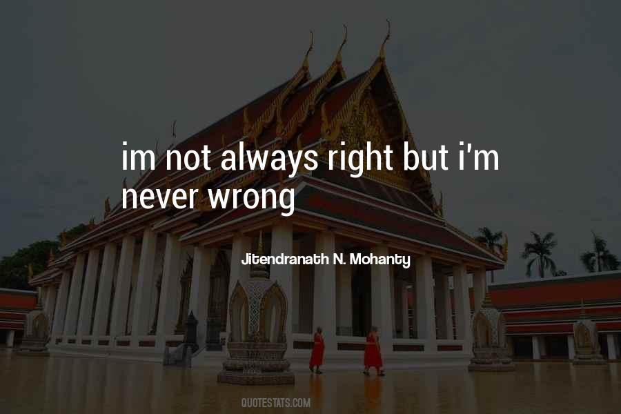 Im Not Always Right But Quotes #1731495 Im Not Always Right But Quotes #1731495