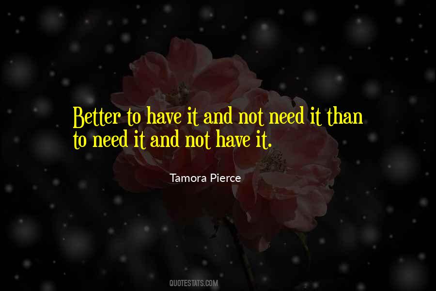Better To Have And Not Need Quotes #220023